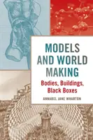 Modely a tvorba sveta: Modely: telá, budovy, čierne skrinky - Models and World Making: Bodies, Buildings, Black Boxes