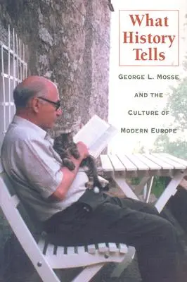Čo rozpráva história: Mosse a kultúra modernej Európy - What History Tells: George L. Mosse and the Culture of Modern Europe