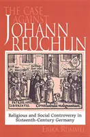 Prípad proti Johannovi Reuchlinovi: spoločenský a náboženský spor v Nemecku šestnásteho storočia - Case Against Johann Reuchlin: Social and Religious Controversy in Sixteenth-Century Germany