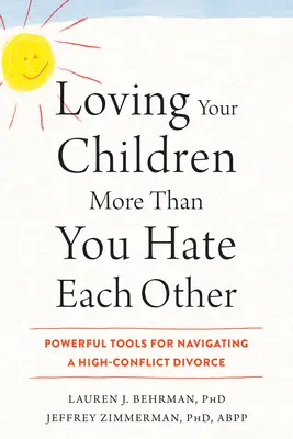 Milovať svoje deti viac ako sa nenávidieť: Mocné nástroje na zvládnutie rozvodu s veľkým počtom konfliktov - Loving Your Children More Than You Hate Each Other: Powerful Tools for Navigating a High-Conflict Divorce