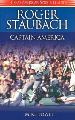 Roger Staubach: Kapitán Amerika - Roger Staubach: Captain America