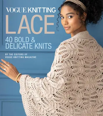 Vogue(r) Pletenie čipky: 40 odvážnych a jemných pletenín - Vogue(r) Knitting Lace: 40 Bold & Delicate Knits