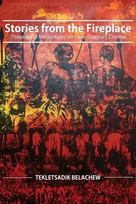 Príbehy od krbu: Teologické meditácie o filme Haile Gerima - Stories from the Fireplace: Theological Meditations on Haile Gerima's Cinema