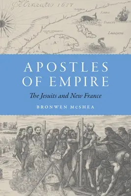 Apoštoli impéria: Jezuiti a Nové Francúzsko - Apostles of Empire: The Jesuits and New France