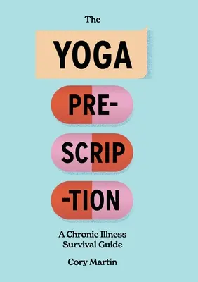 Joga na predpis: Sprievodca prežitím chronických ochorení - The Yoga Prescription: A Chronic Illness Survival Guide