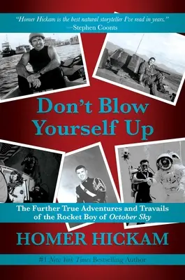 Don't Blow yourself Up: Ďalšie skutočné dobrodružstvá a útrapy raketového chlapca z októbrového neba - Don't Blow Yourself Up: The Further True Adventures and Travails of the Rocket Boy of October Sky
