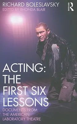 Herectvo: Prvé šesť lekcií: Dokumenty z amerického laboratórneho divadla - Acting: The First Six Lessons: Documents from the American Laboratory Theatre