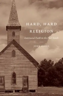 Tvrdé, tvrdé náboženstvo: Hviezdne náboženstvo: medzirasová viera na chudobnom Juhu - Hard, Hard Religion: Interracial Faith in the Poor South