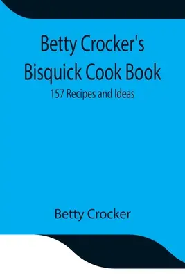 Kuchárska kniha Betty Crocker's Bisquick: 157 receptov a nápadov - Betty Crocker's Bisquick Cook Book: 157 Recipes and Ideas