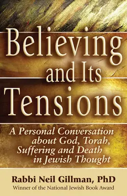 Viera a jej napätie: Tóra, utrpenie a smrť v židovskom myslení: osobné rozhovory o Bohu, Tóre, utrpení a smrti v židovskom myslení - Believing and Its Tensions: A Personal Conversation about God, Torah, Suffering and Death in Jewish Thought