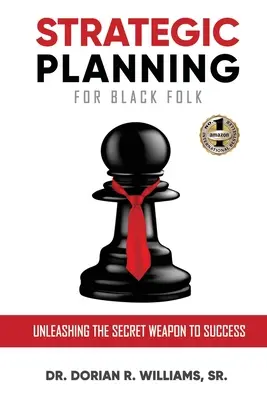 Strategické plánovanie pre černochov: Uvoľnenie tajnej zbrane k úspechu - Strategic Planning for Black Folk: Unleashing the Secret Weapon To Success