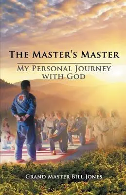Majstrovský majster: Moja osobná cesta s Bohom - The Master's Master: My Personal Journey with God