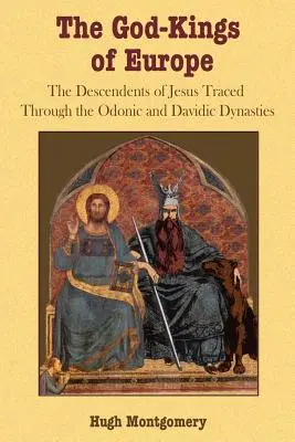 Boží králi Európy: Králi Vikingov: Ježišovi potomkovia na stopách Odonských a Dávidových dynastií - The God-Kings of Europe: The Descendents of Jesus Traced Through the Odonic and Davidic Dynasties