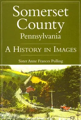 Somerset County, Pennsylvánia: História v obrazoch - Somerset County, Pennsylvania: A History in Images