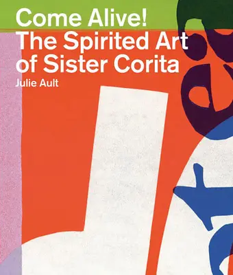 Oživte sa! Duchovné umenie sestry Cority - Come Alive!: The Spirited Art of Sister Corita