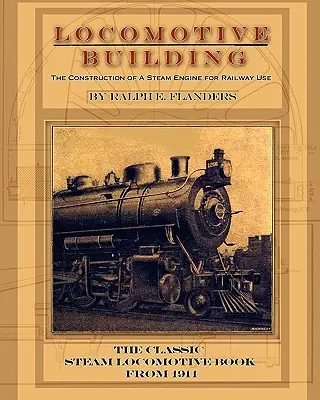 Budovanie lokomotív: Stavba parného stroja na železničné účely - Locomotive Building: Construction of a Steam Engine for Railway Use