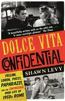 Dolce Vita Confidential - Fellini, Lorenová, Pucci, paparazzi a život na vysokej nohe v Ríme 50. rokov - Dolce Vita Confidential - Fellini, Loren, Pucci, Paparazzi and the Swinging High Life of 1950s Rome