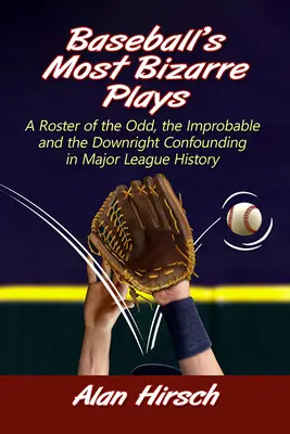 Najbizarnejšie baseballové hry: Súpis zvláštnych, nepravdepodobných a úplne zmätočných prípadov v histórii najvyššej ligy - Baseball's Most Bizarre Plays: A Roster of the Odd, the Improbable and the Downright Confounding in Major League History