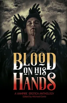 Krv na jeho rukách: Antológia upírskej erotiky - Blood on His Hands: A Vampire Erotica Anthology