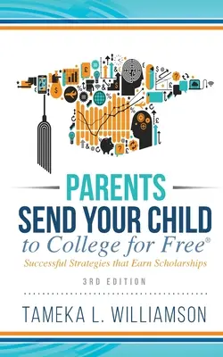 ﻿Rodičia, pošlite svoje dieťa na vysokú školu ZADARMO: Úspešné stratégie, ktoré prinášajú štipendiá 3. vydanie - ﻿Parents, Send Your Child to College for FREE: Successful Strategies that Earn Scholarships﻿﻿ 3rd Edition