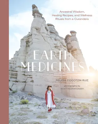 Pozemské lieky: Múdrosť predkov, liečivé recepty a wellness rituály od kurandery - Earth Medicines: Ancestral Wisdom, Healing Recipes, and Wellness Rituals from a Curandera