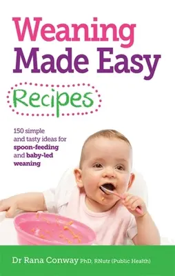 Weaning Made Easy Recepty - Jednoduché a chutné nápady na kŕmenie z lyžičky a odstavenie dieťaťa (Conway Dr. Rana BSc(Hons) PhD RPNutr) - Weaning Made Easy Recipes - Simple and Tasty Ideas for Spoon-Feeding and Baby-LED Weaning (Conway Dr Rana BSc(Hons) PhD RPNutr)