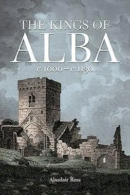 Králi z Alby: 1000 - CCA 1130 - The Kings of Alba: C.1000 - C.1130