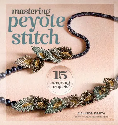 Zvládnutie peyotového stehu: 15 inšpiratívnych projektov - Mastering Peyote Stitch: 15 Inspiring Projects
