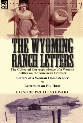 Listy z ranča Wyoming: Listy osadníčky z amerického pohraničia: listy osadníčky a listy z - The Wyoming Ranch Letters: The Collected Correspondence of a Woman Settler on the American Frontier-Letters of a Woman Homesteader & Letters on a