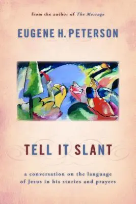 Tell It Slant: Rozhovor o Ježišovom jazyku v jeho príbehoch a modlitbách - Tell It Slant: A Conversation on the Language of Jesus in His Stories and Prayers
