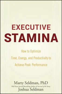 Výdrž manažérov: Ako optimalizovať čas, energiu a produktivitu na dosiahnutie špičkového výkonu - Executive Stamina: How to Optimize Time, Energy, and Productivity to Achieve Peak Performance