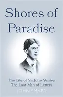 Pobrežie raja - Život sira Johna Squira, posledného muža literatúry - Shores of Paradise - The life of Sir John Squire, the Last Man of Letters