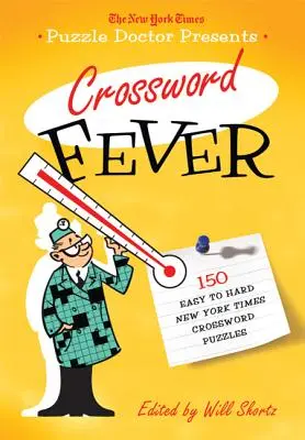 The New York Times Doktor hádaniek predstavuje Horúčku krížoviek: 150 ľahkých až ťažkých krížoviek New York Times - The New York Times Puzzle Doctor Presents Crossword Fever: 150 Easy to Hard New York Times Crossword Puzzles