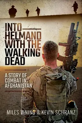 Do Helmandu s chodiacimi mŕtvymi: Príbeh o bojoch v Afganistane - Into Helmand with the Walking Dead: A Story of Combat in Afghanistan