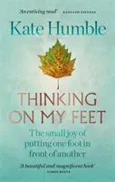 Myslenie na vlastných nohách - Malá radosť z toho, že kladieme jednu nohu pred druhú - Thinking on My Feet - The small joy of putting one foot in front of another