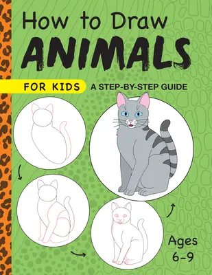 Ako kresliť zvieratá pre deti: Sprievodca krok za krokom - pre deti od 6 do 9 rokov - How to Draw Animals for Kids: A Step by Step Guide -- Ages 6-9