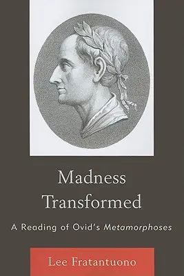 Premenené šialenstvo: Čítanie Ovidiových Metamorfóz - Madness Transformed: A Reading of Ovid's Metamorphoses