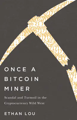 Kedysi baník Bitcoin: Škandál a zmätok na divokom západe kryptomien - Once a Bitcoin Miner: Scandal and Turmoil in the Cryptocurrency Wild West