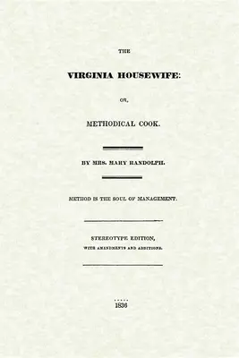 Virginia Housewife: Vydajte knihu o kuchárke: alebo Metodická kuchárka - Virginia Housewife: Or, Methodical Cook