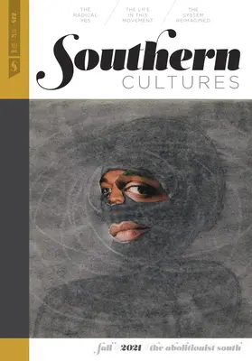Južanské kultúry: The Abolitionist South: The Abolitionist South: Číslo 27, číslo 3 - jesenné číslo 2021 - Southern Cultures: The Abolitionist South: Volume 27, Number 3 - Fall 2021 Issue