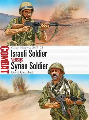 Izraelský vojak vs. sýrsky vojak: Golanské výšiny 1967-73 - Israeli Soldier Vs Syrian Soldier: Golan Heights 1967-73