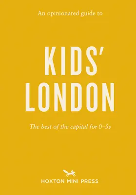 Názorový sprievodca detským Londýnom: Najlepšie z hlavného mesta pre deti od 0 do 5 rokov - An Opinionated Guide to Kids' London: The Best of the Capital for 0-5s