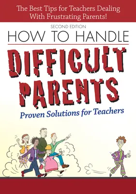 Ako zvládnuť problematických rodičov: Ako na to: Osvedčené riešenia pre učiteľov - How to Handle Difficult Parents: Proven Solutions for Teachers
