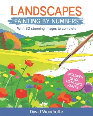 Krajiny Maľovanie podľa čísel: S 30 úžasnými obrázkami na dokončenie. Obsahuje sprievodcu miešaním farieb - Landscapes Painting by Numbers: With 30 Stunning Images to Complete. Includes Guide to Mixing Paints