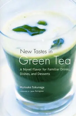 Nové chute zeleného čaju: Nové príchute známych nápojov, jedál a dezertov - New Tastes in Green Tea: A Novel Flavor for Familiar Drinks, Dishes, and Desserts