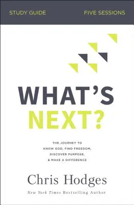 Čo ďalej? Študijná príručka: Cesta za poznaním Boha, nájdením slobody, objavením cieľa a zmenou - What's Next? Study Guide: The Journey to Know God, Find Freedom, Discover Purpose, and Make a Difference