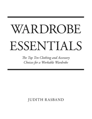 Základy šatníka: Desať najlepších odevov a doplnkov pre štýlový šatník, ktorý funguje - Wardrobe Essentials: The Top Ten Clothing and Accessory Choices for a Stylish Wardrobe That Works