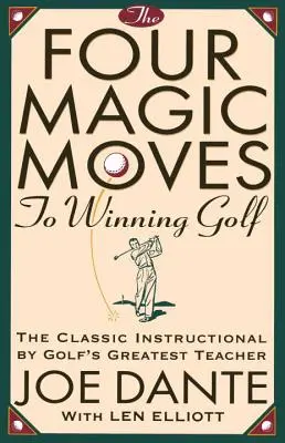 Štyri magické pohyby k víťaznému golfu: Klasický návod od najlepšieho golfového učiteľa - The Four Magic Moves to Winning Golf: The Classic Instructional by Golf's Greatest Teacher
