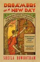 Snílci nového dňa: Ženy, ktoré vymysleli dvadsiate storočie - Dreamers of a New Day: Women Who Invented the Twentieth Century
