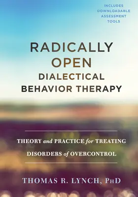 Radikálne otvorená dialektická behaviorálna terapia: Teória a prax liečby porúch nadmernej kontroly - Radically Open Dialectical Behavior Therapy: Theory and Practice for Treating Disorders of Overcontrol